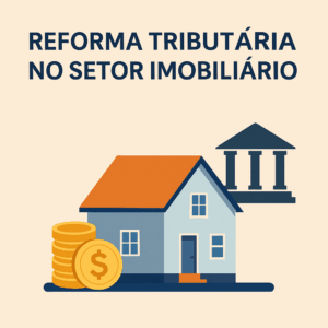 Leia mais sobre o artigo Reforma Tributária: Aluguéis e Casa Própria no Novo Sistema Tributário